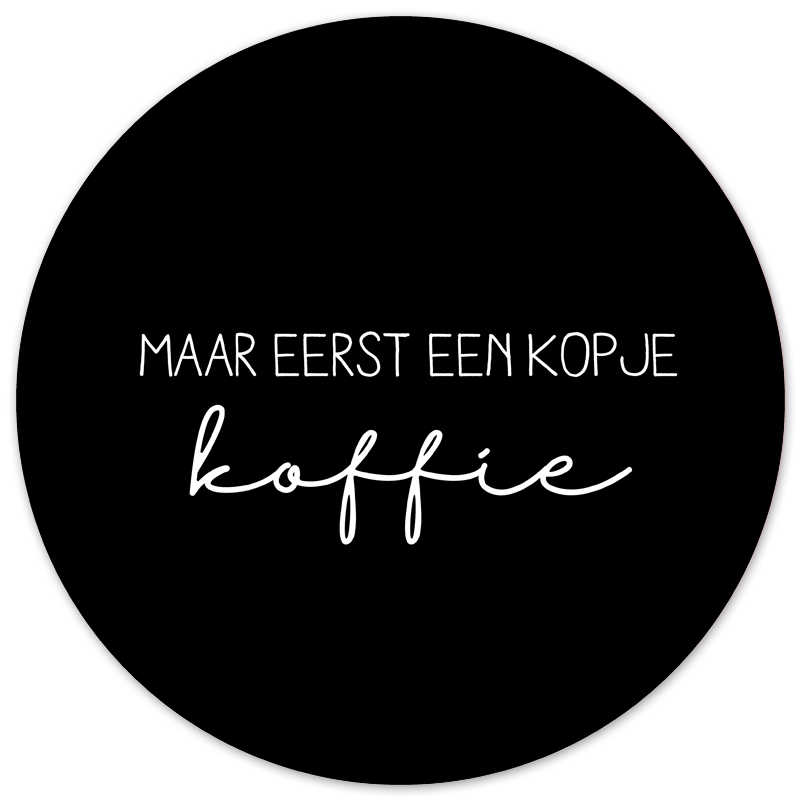 Muurcirkel Eerst Een Kopje Koffie Zwart