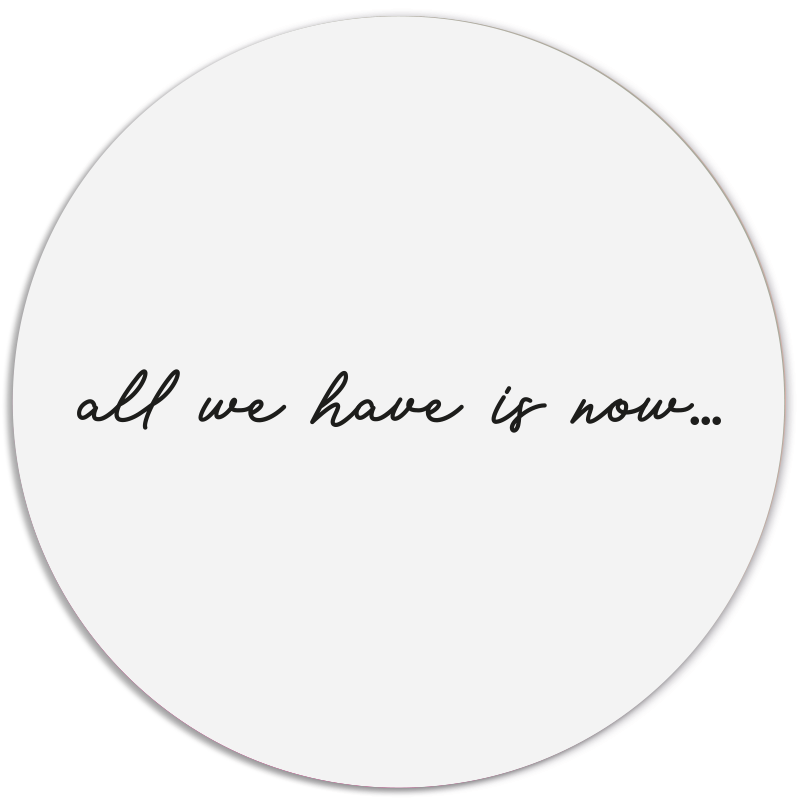Muurcirkel All We Have Is Now